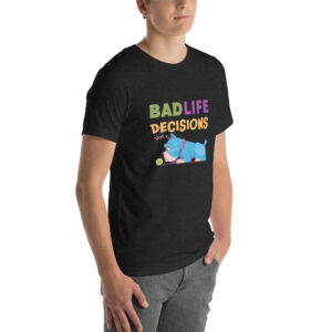 Bad Life Decisions ... Vol1.Unisex t-shirt