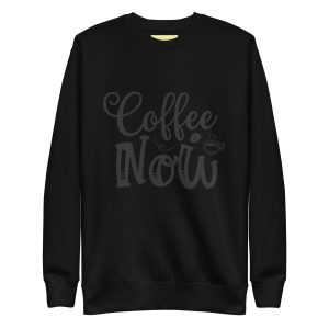 Unisex Premium Sweatshirt Coffee Now